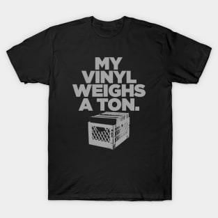 My Vinyl Weighs A Ton Gray T-Shirt